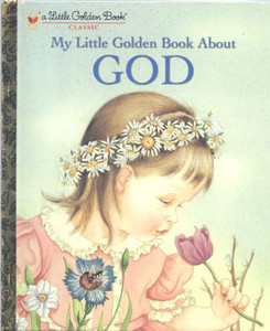 A Little Golden Book Series: My Little Golden Book About GOD A Little Golden Book Series: My Little Golden Book About GOD