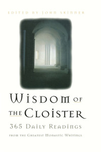 Wisdom of The Cloister 365 Daily Readings by John Skinner Wisdom of The Cloister 365 Daily Readings by John Skinner