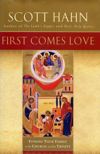 First Comes Love by Scott Hahn First Comes Love by Scott Hahn