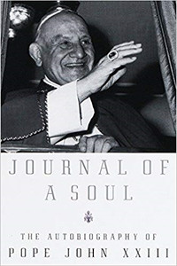 Journal Of A Soul The Autobiography of Pope John XXIII Journal Of A Soul The Autobiography of Pope John XXIII