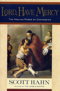 Lord, Have Mercy: The Healing Power of Confession by Scott Hahn - Catholic Spiritual Book, 208 pp. Lord, Have Mercy: The Healing Power of Confession by Scott Hahn - Catholic Spiritual Book, 208 pp.