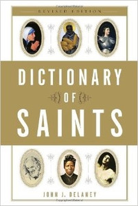 Dictionary of Saints by John J. Delaney Dictionary of Saints by John J. Delaney
