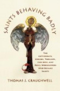 Saints Behaving Badly by Thomas J. Craughwell Saints Behaving Badly by Thomas J. Craughwell