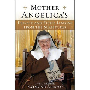 Mother Angelica's Private and Pithy Lessons from the Scriptures Mother Angelica's Private and Pithy Lessons from the Scriptures