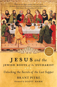 Jesus and the Jewish Roots of the Eucharist by Brant Pitre Jesus and the Jewish Roots of the Eucharist by Brant Pitre