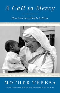 A Call to Mercy Hearts to Love, Hands to Serve Mother Teresa A Call to Mercy Hearts to Love, Hands to Serve Mother Teresa