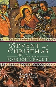ADVENT AND CHRISTMAS WISDOM FROM ST. JOHN PAUL II ADVENT AND CHRISTMAS WISDOM FROM ST. JOHN PAUL II