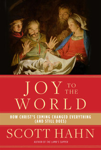 Joy to the World: How Christ's Coming Changed Everything (and Still Does) by Scott Hahn Joy to the World: How Christ's Coming Changed Everything (and Still Does) by Scott Hahn