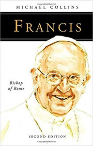 Francis Bishop of Rome by, Michael Collins Francis Bishop of Rome by, Michael Collins