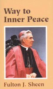 Way to Inner Peace By Fulton J. Sheen Way to Inner Peace By Fulton J. Sheen