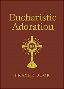 Eucharistic Adoration Prayer Book Eucharistic Adoration Prayer Book