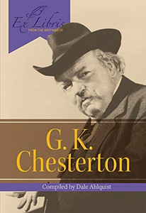 G.K. Chesterton Compiled by Dale Ahlquist G.K. Chesterton Compiled by Dale Ahlquist
