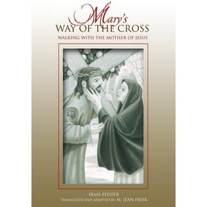 Mary's Way of the Cross by Irma Pfeifer Mary's Way of the Cross by Irma Pfeifer