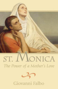 St. Monica The Power of a Mother's Love by Giovanni Falbo, Softcover 160 pages St. Monica The Power of a Mother's Love by Giovanni Falbo, Softcover 160 pages