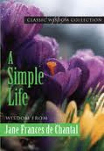 A Simple Life: By Saint Jane Frances de Chantal A Simple Life: By Saint Jane Frances de Chantal