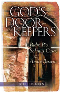 God's Doorkeepers--Padre Pio, Solanus Casey, & Andre Bessette God's Doorkeepers--Padre Pio, Solanus Casey, & Andre Bessette