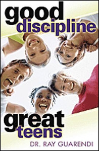 Good Discipline, Great Teens, by Dr. Ray Guarendi Good Discipline, Great Teens, by Dr. Ray Guarendi