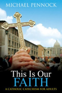 This Is Our Faith: A Catholic Catechism for Adults This Is Our Faith: A Catholic Catechism for Adults
