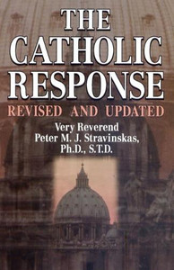 The Catholic Response, Revised and Updated by Peter M. J. Stravinskas The Catholic Response, Revised and Updated by Peter M. J. Stravinskas