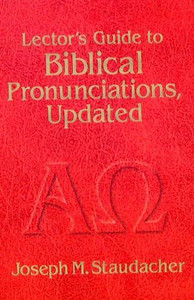 Lector's Guide to Biblical Pronunciations by Joseph Staudacher Lector's Guide to Biblical Pronunciations by Joseph Staudacher