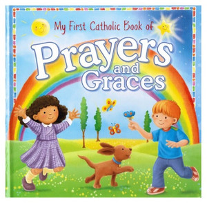 My First Catholic Book of Prayers and Graces My First Catholic Book of Prayers and Graces