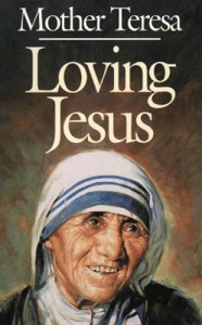 Loving Jesus by Mother Teresa Loving Jesus by Mother Teresa