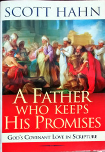 A Father Who Keeps His Promises by Scott Hahn A Father Who Keeps His Promises by Scott Hahn