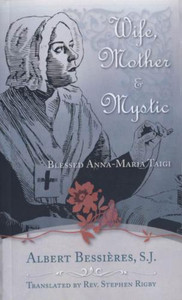 Wife, Mother & Mystic: Blessed Anna-Maria Taigi by Rev. Stephen Rigby Wife, Mother & Mystic: Blessed Anna-Maria Taigi by Rev. Stephen Rigby