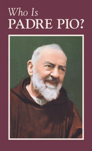 Who Is Padre Pio? Who Is Padre Pio?