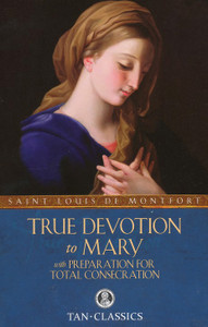 True Devotion to Mary By, Saint Louis de Montfort True Devotion to Mary By, Saint Louis de Montfort