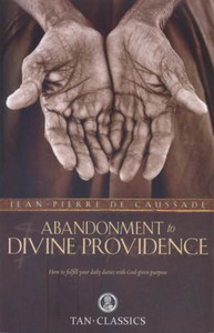 Abandonment to Divine Providence by Jean de Caussade Abandonment to Divine Providence by Jean de Caussade