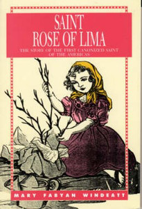 Saint Rose of Lima by Mary F. Windeatt - Catholic Saint Book for Children, Softcover, 56 pp. Saint Rose of Lima by Mary F. Windeatt - Catholic Saint Book for Children, Softcover, 56 pp.