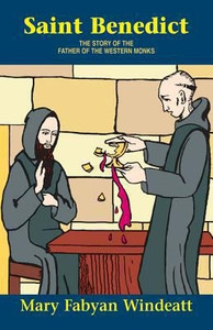 St. Benedict: The Story of the Father of the Western Monks, by Mary Fabyan Windeatt St. Benedict: The Story of the Father of the Western Monks, by Mary Fabyan Windeatt