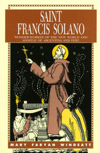 Saint Francis Solano by Mary Fabyan Windeatt Saint Francis Solano by Mary Fabyan Windeatt