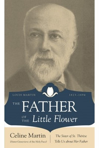 The Father of the Little Flower by Celine Martin The Father of the Little Flower by Celine Martin