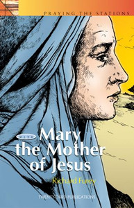 Mary's Way of the Cross, Pray the Stations with Mary the Mother of Jesus by Richard Furey Mary's Way of the Cross, Pray the Stations with Mary the Mother of Jesus by Richard Furey