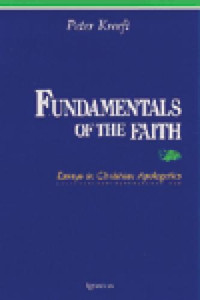 Fundamentals of the Faith by Peter Kreeft Fundamentals of the Faith by Peter Kreeft