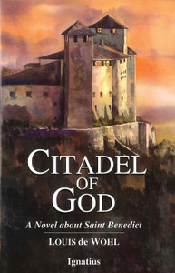 Citadel of God : A Novel about Saint Benedict by Louis de Wohl Citadel of God : A Novel about Saint Benedict by Louis de Wohl