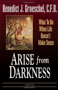 Arise From Darkness by Benedict J. Groeschel, paperback 183 pages