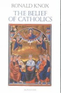 The Belief of Catholics by Ronald Knox The Belief of Catholics by Ronald Knox