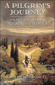 A Pilgrim's Journey: The Autobiography of Ignatius of Loyola by Joseph N. Tylenda, S.J. A Pilgrim's Journey: The Autobiography of Ignatius of Loyola by Joseph N. Tylenda, S.J.