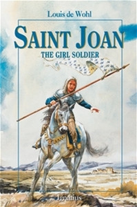 Saint Joan The Girl Soldier by Louis de Wohl Saint Joan The Girl Soldier by Louis de Wohl