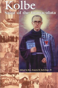 Kolbe, Saint of the Immaculata by Bro. Kalvelage - Saints Book, Softcover, 252 pp. Kolbe, Saint of the Immaculata by Bro. Kalvelage - Saints Book, Softcover, 252 pp.