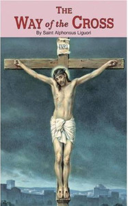 The Way of the Cross by St Alphonsus Liguori The Way of the Cross by St Alphonsus Liguori
