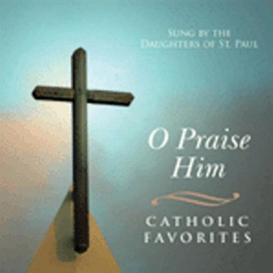 O Praise Him Sung by the Daughters of St. Paul O Praise Him Sung by the Daughters of St. Paul