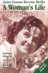 Saint Gianna Beretta Molla, A Woman's Life by Gioliana Pelucchi - Catholic Saint, 143 pp. Saint Gianna Beretta Molla, A Woman's Life by Gioliana Pelucchi - Catholic Saint, 143 pp.