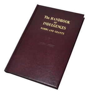 The Handbook of Indulgences - Norms and Grants 585/222
