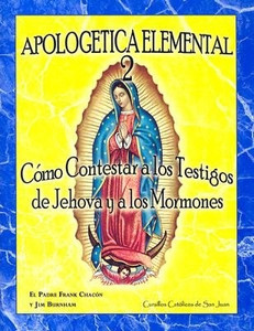 Apologetica Elemental 2: Como Contestar a los Testigos de Jehova y a los Mormones Apologetica Elemental 2: Como Contestar a los Testigos de Jehova y a los Mormones