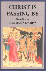 Christ is Passing By, Homilies by Escriva Christ is Passing By, Homilies by Escriva