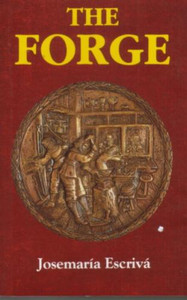 The Forge by St. Josemaria Escriva The Forge by St. Josemaria Escriva